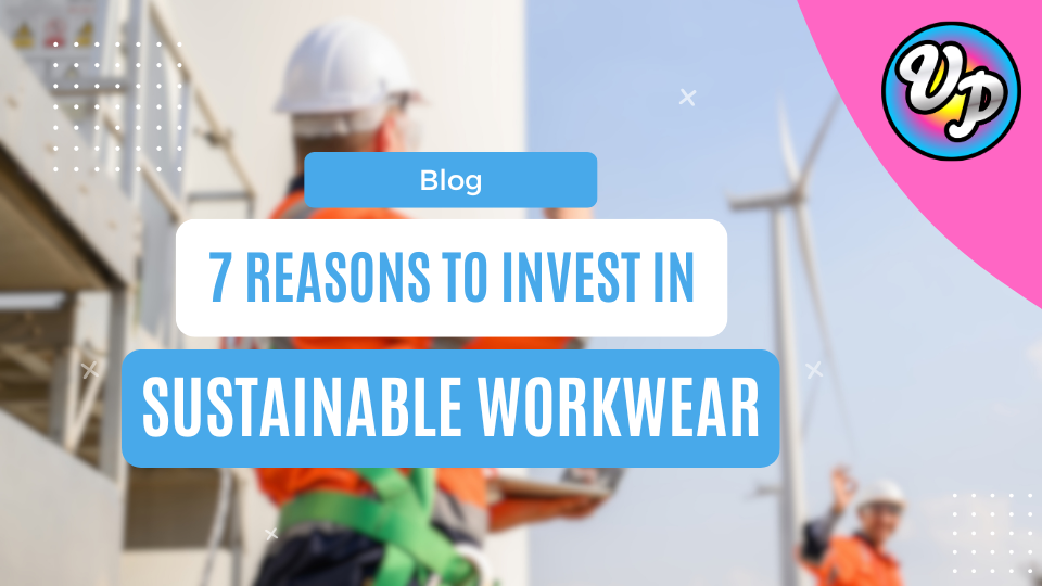 7 Amazing Reasons to Choose Sustainable Workwear